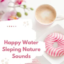 Happy Water Sleping Nature Sounds